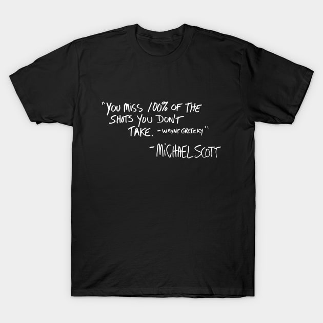 You miss 100% of the shots you don't take T-Shirt by NinthStreetShirts